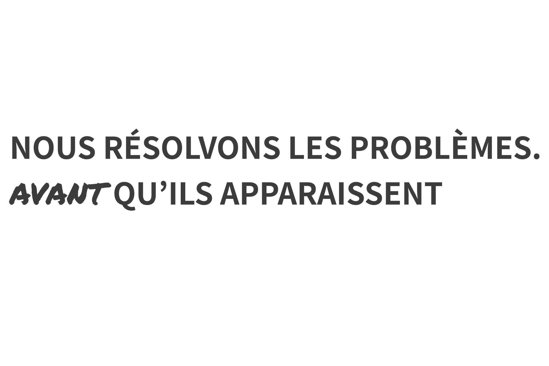 nous-resolvons-les-problemes-avant-qu-ils-apparaissent-grey-1920x1280px